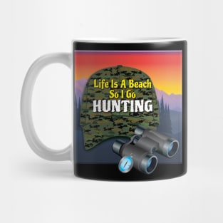 Life Is A Beach So I Go Hunting Mug